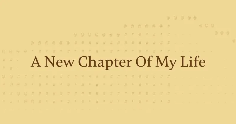 A New Chapter Of My Life — title on a pastel background with an ASCII pattern