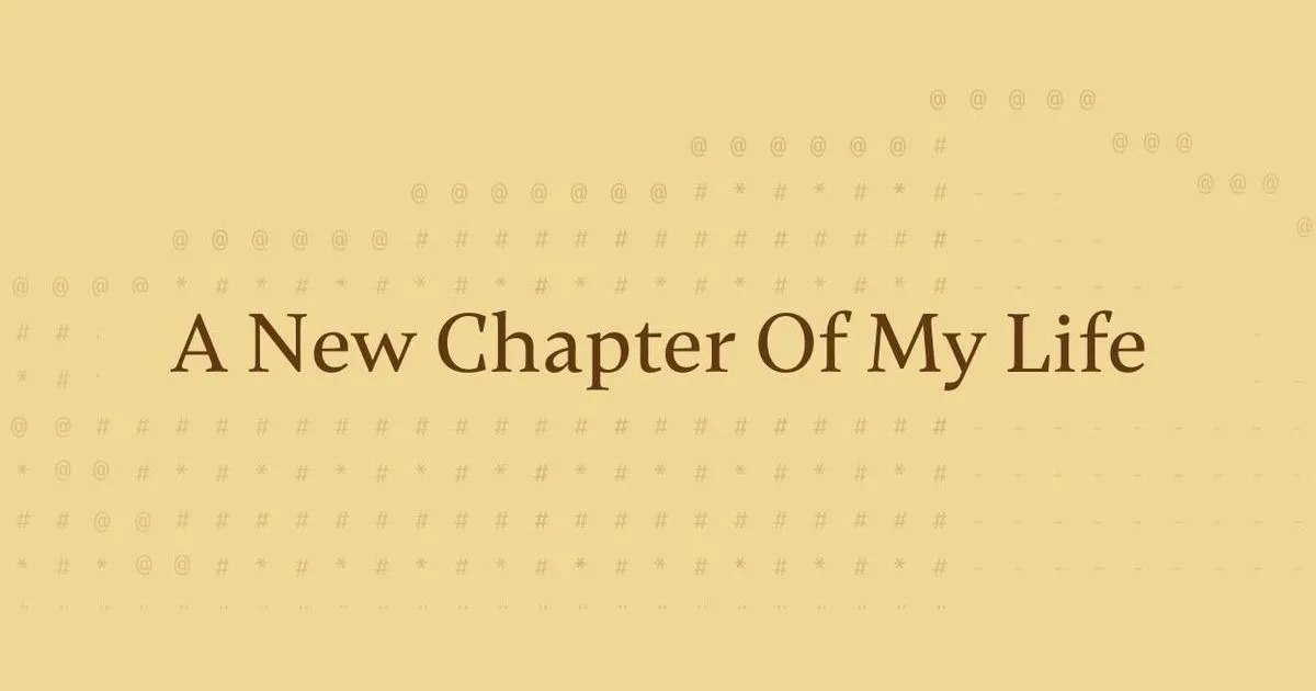 A New Chapter Of My Life — title on a pastel background with an ASCII pattern